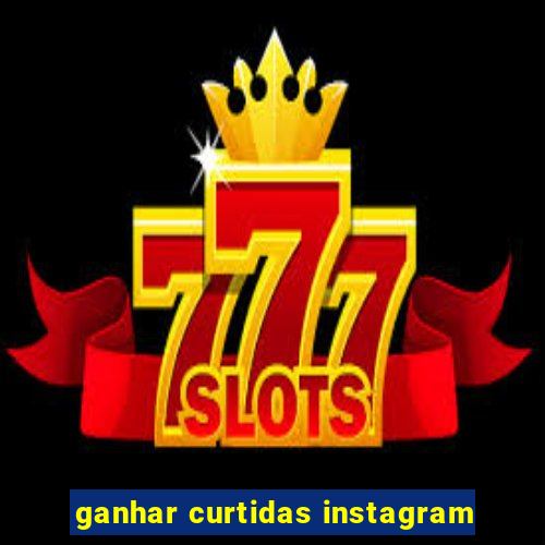 ganhar curtidas instagram